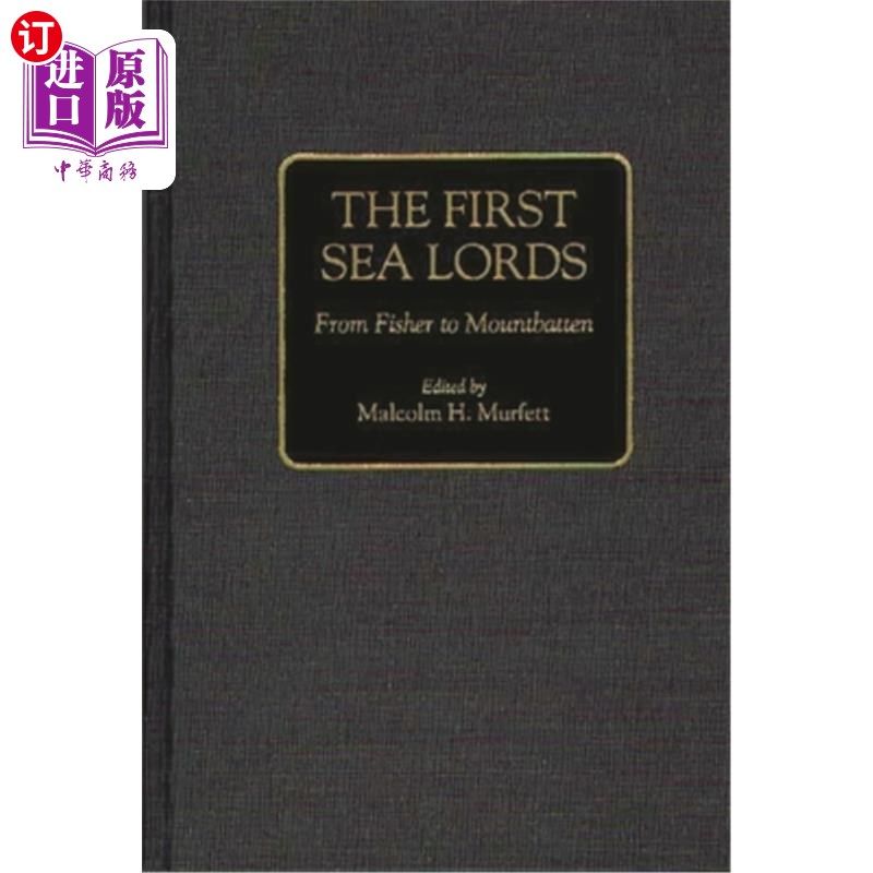 海外直订The First Sea Lords: From Fisher to Mountbatten 第一代海务大臣:从费雪到蒙巴顿