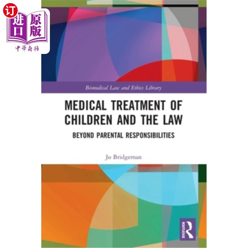 海外直订Medical Treatment of Children and the Law: Beyond Parental Responsibilities 儿童的医疗与法律:超越父母的责任