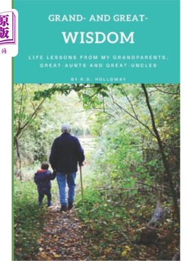 海外直订Grand- and Great- Wisdom: Life Lessons from My Grandparents, Great-Aunts and Gre 伟大和伟大的智慧:来自我的