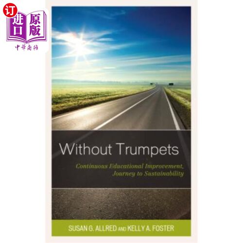 海外直订Without Trumpets: Continuous Educational Improvement, Journey to Sustainability 没有号角：持续教育改进，走向可持