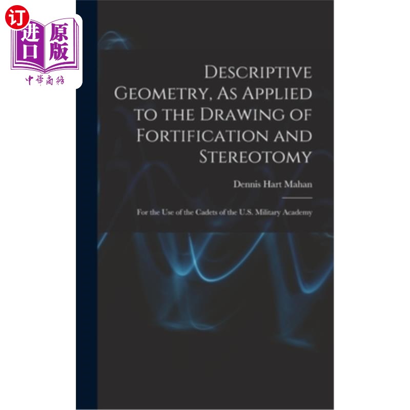 海外直订Descriptive Geometry, As Applied to the Drawing of Fortification and Stereotomy: 描述几何，用于绘制防御和立
