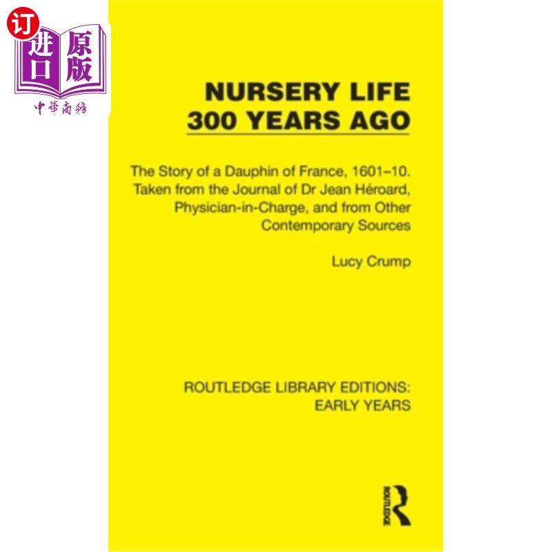 海外直订Nursery Life 300 Years Ago: The Story of a Dauphin of France, 1601-10. Taken fro 《300年前的托儿所生活:一位