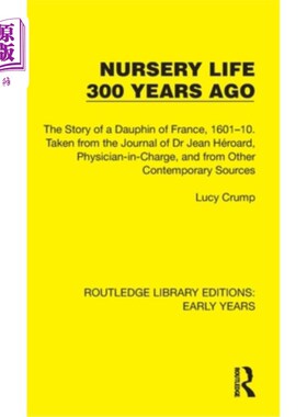 海外直订Nursery Life 300 Years Ago: The Story of a Dauphin of France, 1601-10. Taken fro 《300年前的托儿所生活:一位