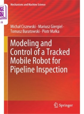 海外直订Modeling and Control of a Tracked Mobile Robot for Pipeline Inspection 履带式移动管道检测机器人建模与控制