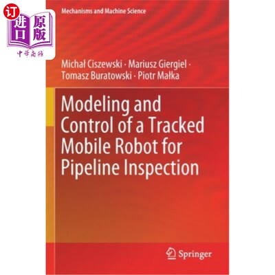 海外直订Modeling and Control of a Tracked Mobile Robot for Pipeline Inspection 履带式移动管道检测机器人建模与控制