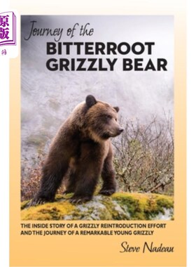 海外直订Journey of the Bitterroot Grizzly Bear: The Inside Story of a Grizzly Reintroduc 苦根灰熊之旅:灰熊重新引入
