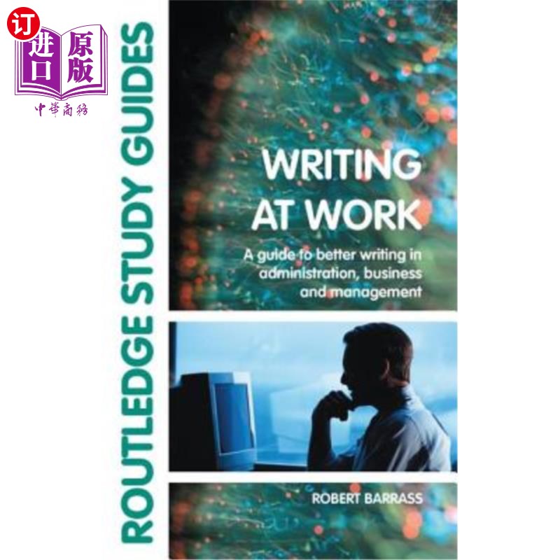 海外直订Writing at Work: A Guide to Better Writing in Administration, Business and Manag 《工作中的写作:行政、商业