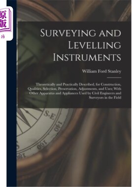 海外直订Surveying and Levelling Instruments: Theoretically and Practically Described, fo 测量和水准仪器:理论和实践
