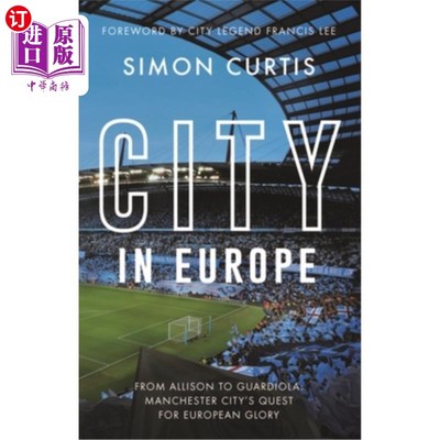 海外直订City in Europe: From Allison to Guardiola: Manchester City's Quest for European  欧洲之城:从艾利森到瓜迪奥