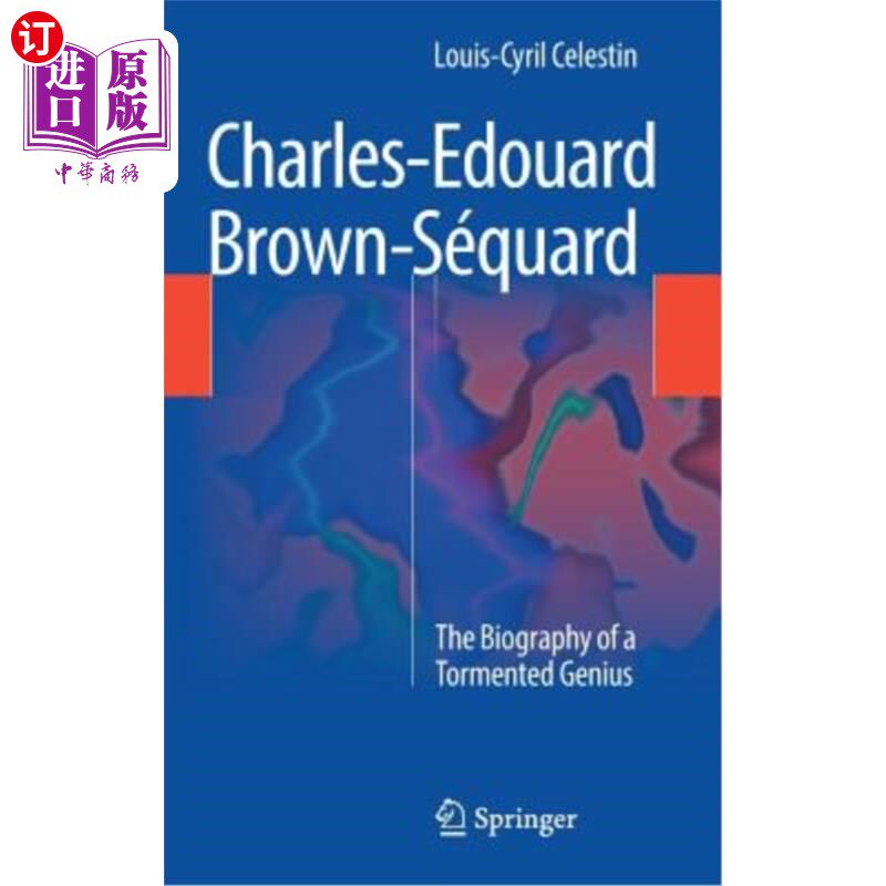 海外直订医药图书Charles-Edouard Brown-Séquard: The Biography of a Tormented Genius 查尔斯·爱德华·布朗·塞夸德：一位