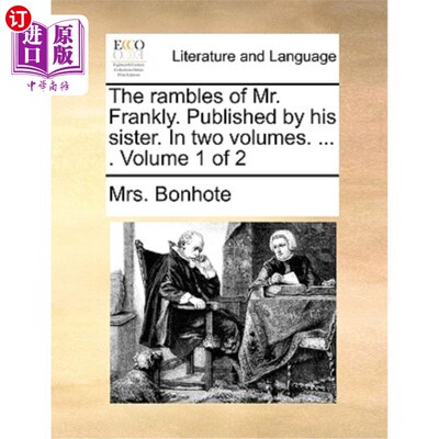 海外直订The Rambles of Mr. Frankly. Published by His Sister. in Two Volumes. ... . Volum 《坦率先生的漫游》由他妹妹
