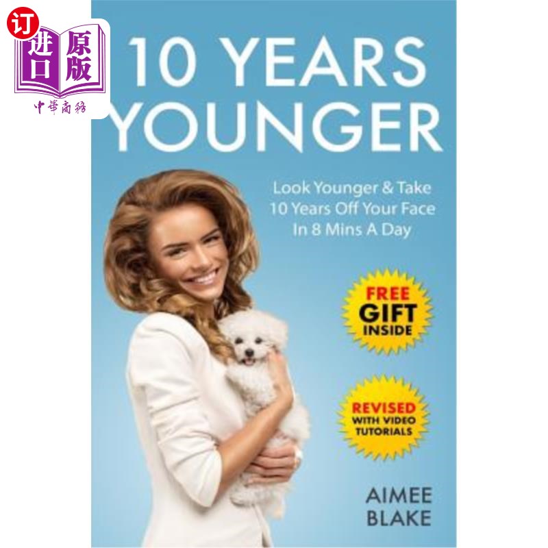 海外直订医药图书10 Years Younger - How To Look Younger Naturally [Video Tutorials Included]: Get 年轻10岁-如何看起