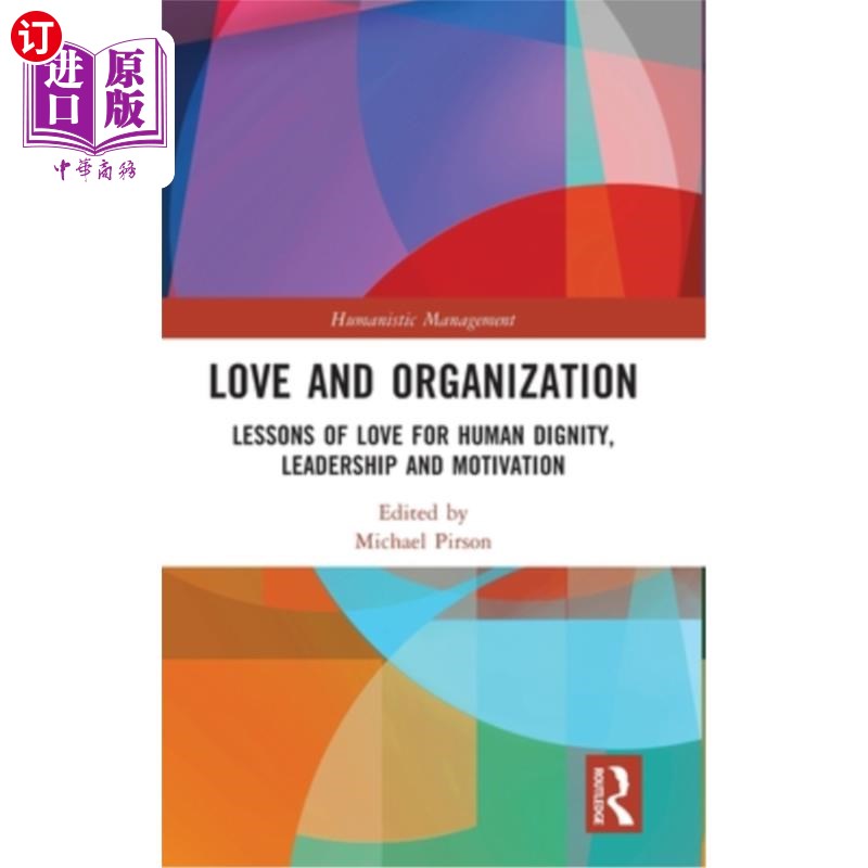 海外直订Love and Organization: Lessons of Love for Human Dignity, Leadership and Motivat 爱与组织:爱对人类尊严、领