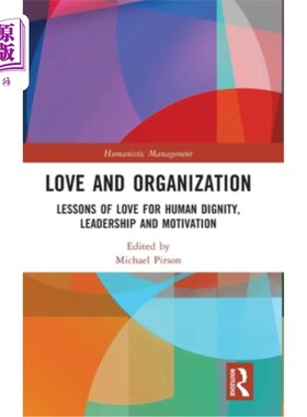 海外直订Love and Organization: Lessons of Love for Human Dignity, Leadership and Motivat 爱与组织:爱对人类尊严、领