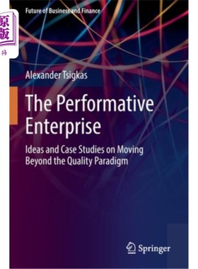 海外直订The Performative Enterprise: Ideas and Case Studies on Moving Beyond the Quality 绩效型企业:超越质量范式的