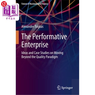 海外直订The Performative Enterprise: Ideas and Case Studies on Moving Beyond the Quality 绩效型企业:超越质量范式的