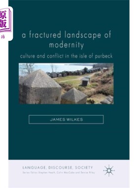 海外直订A Fractured Landscape of Modernity: Culture and Conflict in the Isle of Purbeck 现代性的破碎景观:珀贝克岛的文化