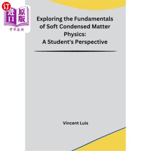 海外直订Exploring the Fundamentals of Soft Condensed Matter Physics: A Student's Perspec 探索软凝聚态物理的基本原理