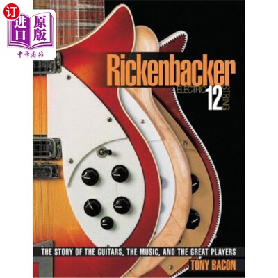 海外直订Rickenbacker Electric 12-String: The Story of the Guitars, the Music, and the Gr 里肯巴克电子12弦：吉他、音