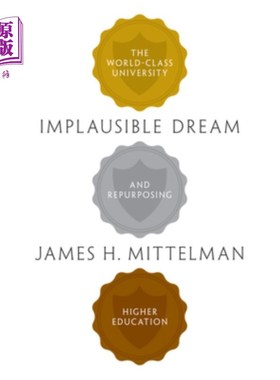 海外直订Implausible Dream: The World-Class University and Repurposing Higher Education 难以置信的梦想：世界级大学和