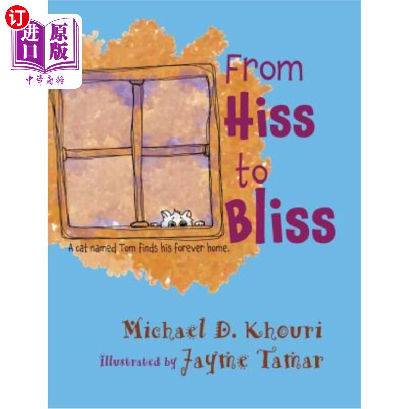 海外直订From Hiss to Bliss: A Cat Named Tom Finds His Forever Home 从嘶嘶到幸福:一只名叫汤姆的猫找到了他永远的家