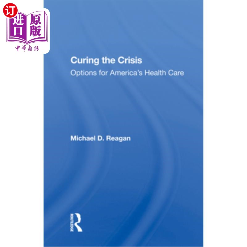 海外直订医药图书Curing the Crisis: Options for America's Health Care 《解决危机:美国医疗保健的选择