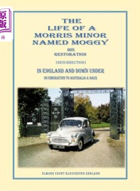 海外直订The Life of a Morris Minor Named Moggy: His Restoration (Resurrection) in Englan 莫里斯未成年人莫吉的一生: