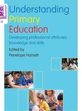 海外直订Understanding Primary Education: Developing Professional Attributes, Knowledge a 了解初等教育：发展专业属性、知