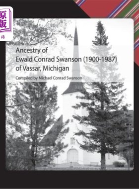 海外直订Ancestry of Ewald Conrad Swanson (1900 -1987) of Vassar, Michigan 伊瓦尔德·康拉德·斯旺森（1900-1987）的祖先
