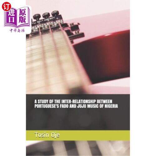海外直订A Study of the Inter-Relationship Between Portuguese's Fado and Juju Music of Ni 葡萄牙人法多与尼日利亚朱朱