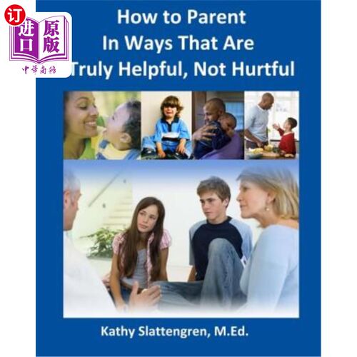 海外直订How to Parent In Ways That Are Truly Helpful, Not Hurtful 如何以真正有益而非有害的方式为人父母