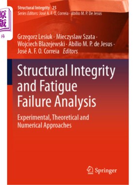 海外直订Structural Integrity and Fatigue Failure Analysis: Experimental, Theoretical and 结构完整性和疲劳失效分析:
