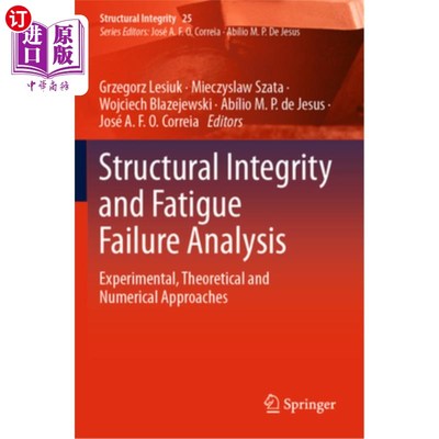 海外直订Structural Integrity and Fatigue Failure Analysis: Experimental, Theoretical and 结构完整性和疲劳失效分析: