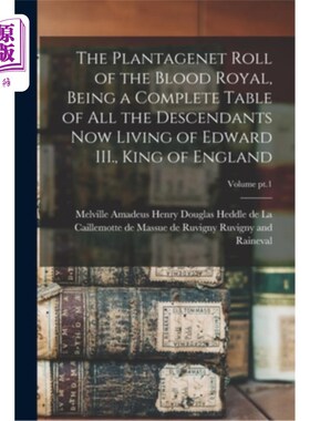海外直订The Plantagenet Roll of the Blood Royal, Being a Complete Table of All the Desce 《金雀花王朝血族卷》是爱德