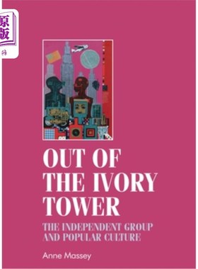 海外直订Out of the Ivory Tower: The Independent Group and Popular Culture 走出象牙塔:独立团体与流行文化