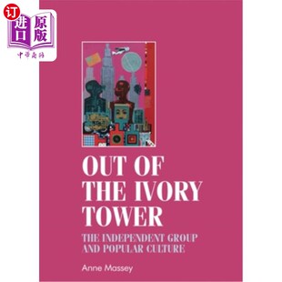 海外直订Out of the Ivory Tower: The Independent Group and Popular Culture 走出象牙塔:独立团体与流行文化