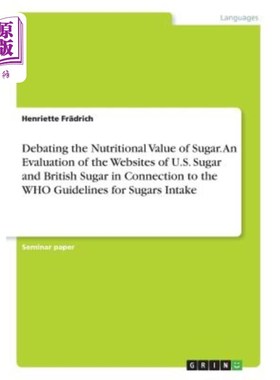 海外直订Debating the Nutritional Value of Sugar. An Evaluation of the Websites of U.S. S 讨论糖的营养价值。与世界卫