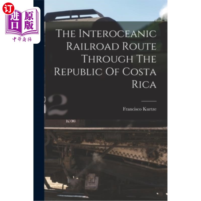海外直订The Interoceanic Railroad Route Through The Republic Of Costa Rica 穿越哥斯达黎加共和国的跨洋铁路线