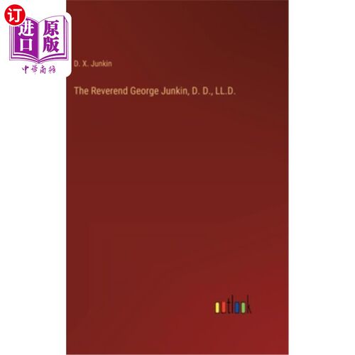 海外直订The Reverend George Junkin, D. D., LL.D. 乔治·琼金牧师，博士，法学博士。