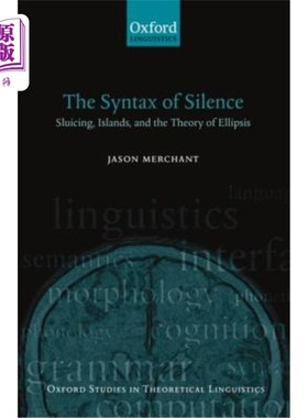 海外直订The Syntax of Silence: Sluicing, Islands, and the Theory of Ellipsis 沉默的句法：含蓄、孤岛与省略理论