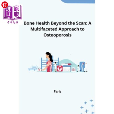 海外直订医药图书Bone Health Beyond the Scan: A Multifaceted Approach to Osteoporosis 扫描之外的骨骼健康：骨质疏松症