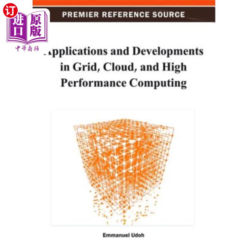 海外直订Applications and Developments in Grid, Cloud, and High Performance Computing 网格、云和高性能计算的应用和发