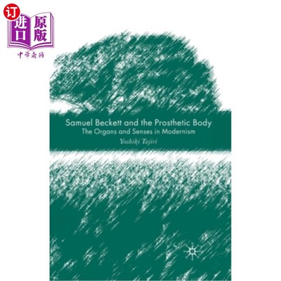 海外直订Samuel Beckett and the Prosthetic Body: The Organs and Senses in Modernism 塞缪尔·贝克特和假体:现代主义的器