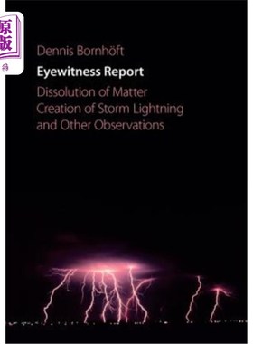 海外直订Eyewitness Report: Dissolution of Matter, Creation of Storm Lightning and Other  目击者报告:物质的溶解，风