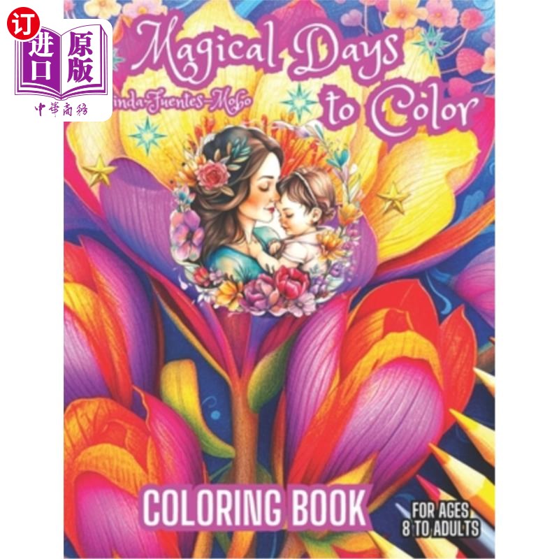 海外直订Magical Days to Color: FOR MOTHER'S DAY, BIRTHDAY, MAGICAL DAY, AND SPECIAL DAY. 彩色的神奇日子：母亲节，生