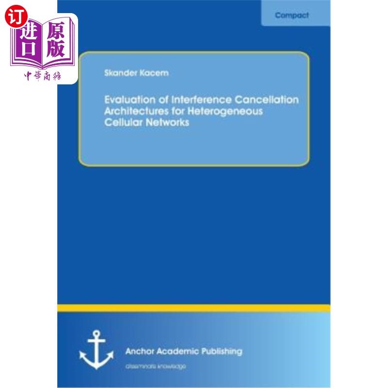 海外直订Evaluation of Interference Cancellation Architectures for Heterogeneous Cellular 异构蜂窝干扰消除体系结