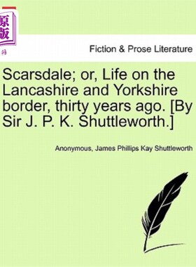 海外直订Scarsdale; Or, Life on the Lancashire and Yorkshire Border, Thirty Years Ago. [B 斯卡斯代尔；或者，30年前在