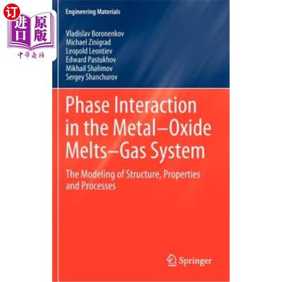 海外直订Phase Interaction in the Metal - Oxide Melts - Gas -System: The Modeling of Stru 金属氧化物熔体-气体系统中