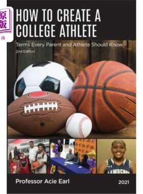海外直订How to create a college athlete, 2nd edition: What terms every parent should kno 如何创造一个大学运动员，第