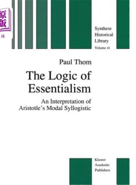 海外直订The Logic of Essentialism: An Interpretation of Aristotle's Modal Syllogistic 本质主义的逻辑:亚里士多德模态